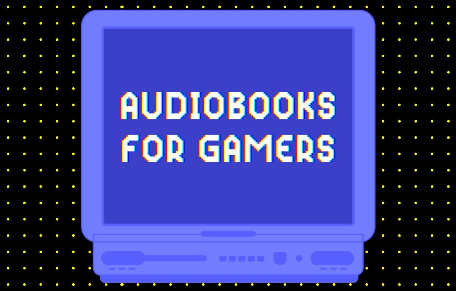 Audiobooks for Gamers